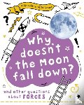 Claybourne, Anna - A Question of Science: Why Doesn't the Moon Fall Down? And Other Questions about Forces