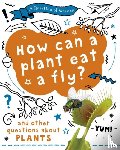 Claybourne, Anna - A Question of Science: How can a plant eat a fly? And other questions about plants