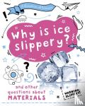 Claybourne, Anna - A Question of Science: Why is ice slippery? And other questions about materials