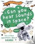 Claybourne, Anna - A Question of Science: Can you hear sounds in space? And other questions about sound