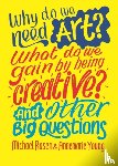 Rosen, Michael, Young, Annemarie - Why do we need art? What do we gain by being creative? And other big questions