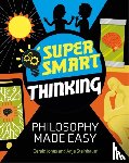 Jones, Gerald, Steinbauer, Anja - Super Smart Thinking: Philosophy Made Easy