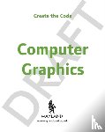 Wainewright, Max - Create the Code: Computer Graphics