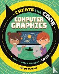 Wainewright, Max - Create the Code: Computer Graphics