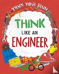 Woolf, Alex - Train Your Brain: Think Like an Engineer