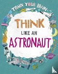 Woolf, Alex - Train Your Brain: Think Like an Astronaut