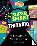 Miles-Kingston, Jan - Super Smart Thinking: Economics Made Easy