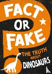 Newland, Sonya - Fact or Fake?: The Truth About Dinosaurs
