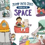 Barnham, Kay - Jump into Jobs: Working in Space