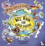 Greathead, Helen - Where Does It Go?: Wee, Rain and Other Liquids