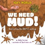 Farmer, Addy - Icky World: We Need MUD!