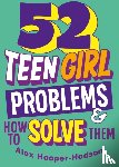 Hooper-Hodson, Alex - Problem Solved: 52 Teen Girl Problems & How To Solve Them