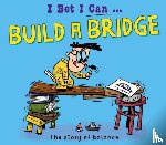 Jackson, Tom - I Bet I Can: Build a Bridge