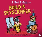 Jackson, Tom - I Bet I Can: Build a Skyscraper