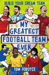 Fordyce, Tom - My Greatest Football Team Ever