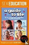 Sex Education - Sex Education: A Guide To Life - The Official Netflix Show Companion
