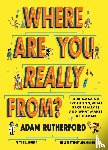 Rutherford, Adam - Where Are You Really From?