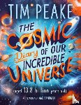 Peake, Tim - The Cosmic Diary of our Incredible Universe