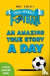 Oldfield, Matt - 365 Amazing True Football Stories