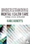 Roberts - Understanding Mental Health Care: Critical Issues in Practice