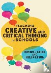 Grigg, Russell, Lewis, Helen - Teaching Creative and Critical Thinking in Schools