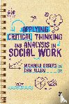 Rogers, Michaela (The University of Sheffield, Allen, Dan (Manchester Metropolitan University) - Applying Critical Thinking and Analysis in Social Work