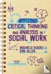 Rogers, Michaela, Allen, Dan - Applying Critical Thinking and Analysis in Social Work