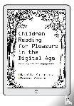 Kucirkova, Natalia, Cremin, Teresa - Children Reading for Pleasure in the Digital Age