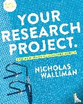 Walliman, Nicholas Stephen Robert - Your Research Project - Designing, Planning, and Getting Started