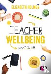 Holmes, Elizabeth - A Practical Guide to Teacher Wellbeing
