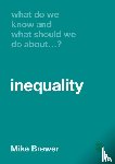 Brewer, Mike - What Do We Know and What Should We Do About Inequality?