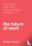 Simms, Melanie - What Do We Know and What Should We Do About the Future of Work?