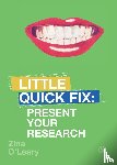 O'Leary - Present Your Research: Little Quick Fix