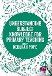 Pope, Deborah - Understanding Subject Knowledge for Primary Teaching