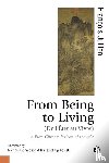 Jullien, Francois, Richardson, Michael, Fijalkowski, Krzysztof - From Being to Living : a Euro-Chinese lexicon of thought