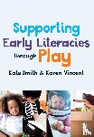 Smith, Kate, Vincent, Karen - Supporting Early Literacies through Play