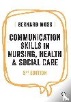 Bernard Moss - Communication Skills in Nursing, Health and Social Care