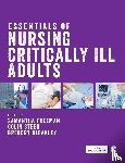 Freeman, Samantha, Steen, Colin, Bleakley, Gregory - Essentials of Nursing Critically Ill Adults