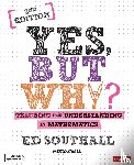 Southall, Ed - Yes, but why? Teaching for understanding in mathematics