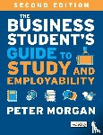 Morgan, Peter - The Business Student's Guide to Study and Employability
