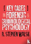 Walsh, R. Stephen - Key Cases in Forensic and Criminological Psychology