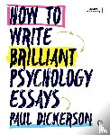 Dickerson, Paul - How to Write Brilliant Psychology Essays