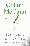 McCann, Colum - Letters to a Young Writer