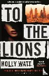 Watt, Holly - To The Lions