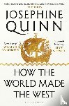 Quinn, Josephine - How the World Made the West