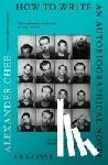 Chee, Alexander - How to Write an Autobiographical Novel