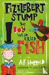 Harrold, A.F. - Fizzlebert Stump: The Boy Who Cried Fish
