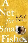 Jago Lucy Jago - A Net for Small Fishes