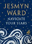 Ward, Jesmyn - Navigate Your Stars