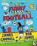 Campbell, James - The Funny Life of Football - WINNER of The Sunday Times Children’s Sports Book of the Year 2023